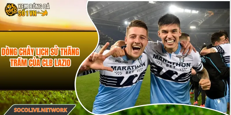Dòng chảy lịch sử thăng trầm của CLB Lazio