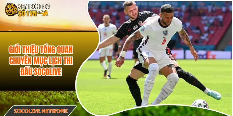 Giới thiệu tổng quan chuyên mục lịch thi đấu Socolive