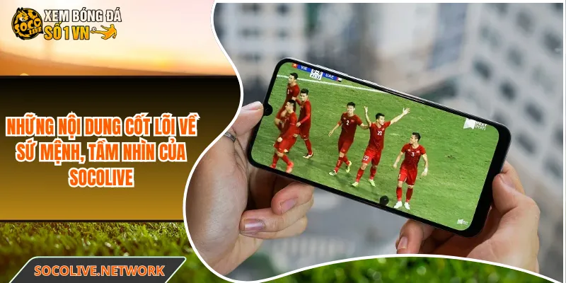 Những nội dung cốt lõi về sứ mệnh, tầm nhìn của Socolive